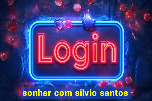 sonhar com silvio santos